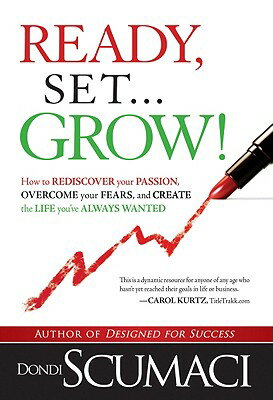 ISBN 9781599794662 Ready, Set, Grow: How to Rediscover Your Passion, Overcome Your Fears, and Create the Life You've Al/EXCEL BOOKS/Dondi Scumaci 本・雑誌・コミック 画像