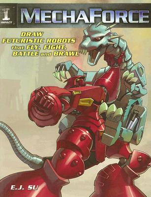 ISBN 9781600610141 Mechaforce: Draw Futuristic Robots That Fly, Fight, Battle and Brawl/F+W MEDIA/E. J. Su 本・雑誌・コミック 画像