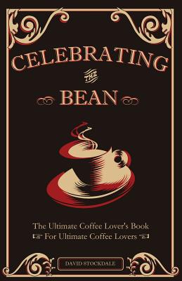 ISBN 9781602470101 Celebrating the Bean: The Ultimate Coffee Lover's Book for Ultimate Coffee Lovers/TATE PUB/David Stockdale 本・雑誌・コミック 画像