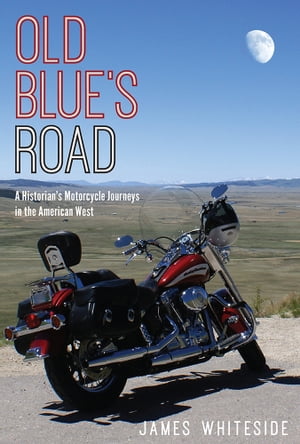 ISBN 9781607323266 Old Blue's Road: A Historian's Motorcycle Journeys in the American West/UNIV PR OF COLORADO/James Whiteside 本・雑誌・コミック 画像