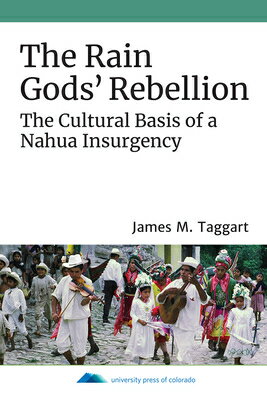 ISBN 9781607329503 The Rain Gods' Rebellion: The Cultural Basis of a Nahua Insurgency/UNIV PR OF COLORADO/James M. Taggart 本・雑誌・コミック 画像