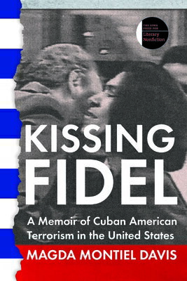 ISBN 9781609387266 Kissing Fidel: A Memoir of Cuban American Terrorism in the United States/UNIV OF IOWA PR/Magda Montiel Davis 本・雑誌・コミック 画像