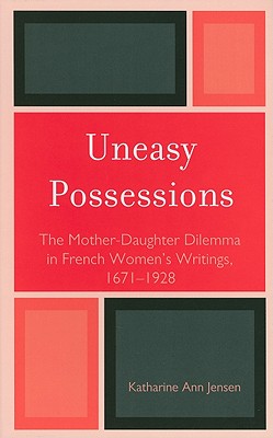 ISBN 9781611490381 Uneasy Possessions: The Mother-Daughter Dilemma in French WomenOs Writings, 1671-1928/UNIV OF DELAWARE PR/Katharine A. Jensen 本・雑誌・コミック 画像