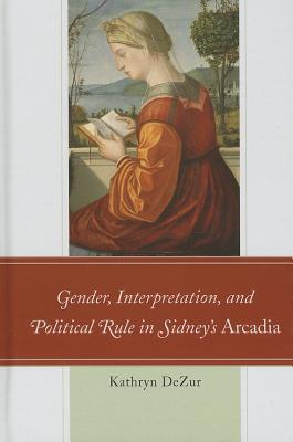 ISBN 9781611494181 Gender, Interpretation, and Political Rule in Sidney's Arcadia/UNIV OF DELAWARE PR/Kathryn Dezur 本・雑誌・コミック 画像