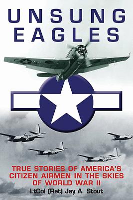 ISBN 9781612002095 Unsung Eagles: True Stories of America's Citizen Airmen in the Skies of World War II/CASEMATE PUBL/Jay A. Stout 本・雑誌・コミック 画像