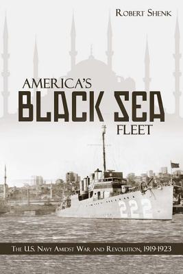 ISBN 9781612510538 America's Black Sea Fleet: The U.S. Navy Amidst War and Revolution, 1919-1923/U S NAVAL INST PR/Robert Shenk 本・雑誌・コミック 画像