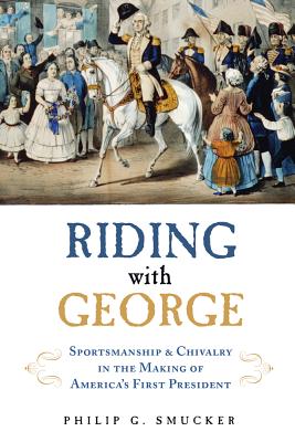 ISBN 9781613736050 Riding with George: Sportsmanship & Chivalry in the Making of America's First President/CHICAGO REVIEW PR/Philip G. Smucker 本・雑誌・コミック 画像