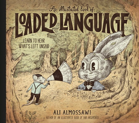 ISBN 9781615198405 An Illustrated Book of Loaded Language: Learn to Hear What's Left Unsaid/EXPERIMENT/Ali Almossawi 本・雑誌・コミック 画像