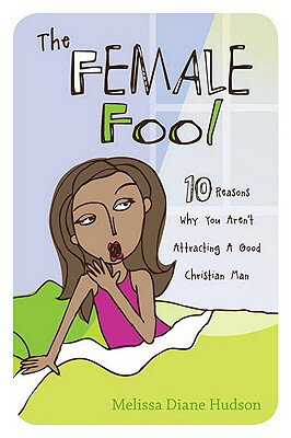 ISBN 9781616384821 The Female Fool: 10 Reasons Why You Aren't Attracting a Good Christian Man/CREATION HOUSE/Melissa Diane Hudson 本・雑誌・コミック 画像