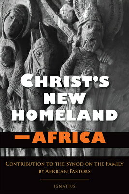 ISBN 9781621640882 Christ's New Homeland - Africa: Contribution to the Synod on the Family by African Pastors/IGNATIUS PR/African Bishops 本・雑誌・コミック 画像