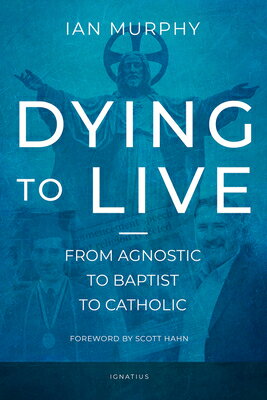 ISBN 9781621642787 Dying to Live: From Agnostic to Baptist to Catholic/IGNATIUS PR/Ian Murphy 本・雑誌・コミック 画像