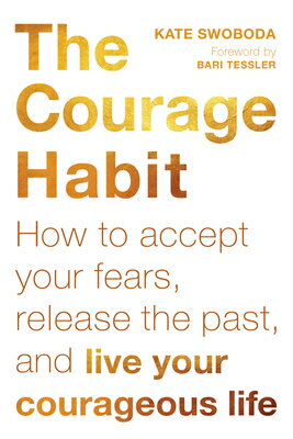 ISBN 9781626259874 The Courage Habit: How to Accept Your Fears, Release the Past, and Live Your Courageous Life/NEW HARBINGER PUBN/Kate Swoboda 本・雑誌・コミック 画像