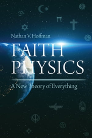 ISBN 9781627343244 Faith Physics A New Theory of Everything Nathan V Hoffman 本・雑誌・コミック 画像