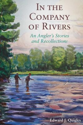 ISBN 9781628736915 In the Company of Rivers: An Angler's Stories and Recollections/SKYHORSE PUB/Ed Quigley 本・雑誌・コミック 画像