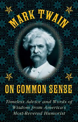 ISBN 9781628737998 Mark Twain on Common Sense: Timeless Advice and Words of Wisdom from Americaa's Most-Revered Humoris/SKYHORSE PUB/Mark Twain 本・雑誌・コミック 画像