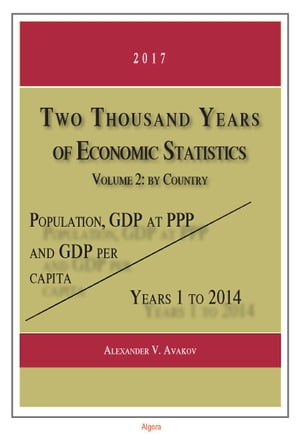 ISBN 9781628942507 Two Thousand Years of Economic Statistics, Years 1-2014, Vol. 2, by CountryPopulation, GDP at PPP, and GDP Per Capita Alexander V. Avakov 本・雑誌・コミック 画像