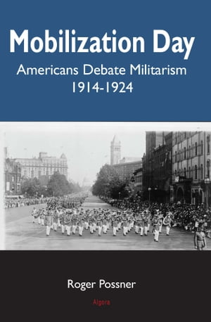 ISBN 9781628944020 Mobilization DayAmericans Debate Militarism 1914-1928 Roger Possner 本・雑誌・コミック 画像