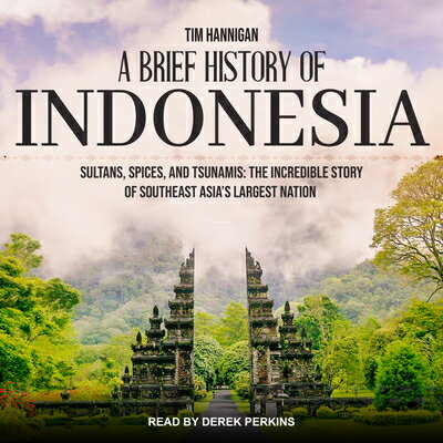 ISBN 9781630150860 A Brief History of Indonesia: Sultans, Spices, and Tsunamis: The Incredible Story of Southeast Asia'/TANTOR AUDIO/Tim Hannigan 本・雑誌・コミック 画像