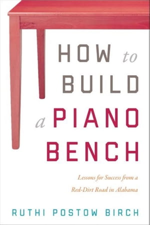 ISBN 9781632991089 How To Build a Piano BenchLessons for Success from a Red-Dirt Road in Alabama Ruthi Postow Birch 本・雑誌・コミック 画像