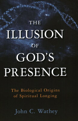 ISBN 9781633880740 The Illusion of God's Presence: The Biological Origins of Spiritual Longing/PROMETHEUS BOOKS/John C. Wathey 本・雑誌・コミック 画像