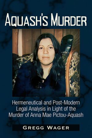 ISBN 9781634244503 Aquash's Murder Hermeneutical and Post-Modern Legal Analysis in Light of the Murder of Anna Mae Pictou-Aquash Gregg Wager 本・雑誌・コミック 画像