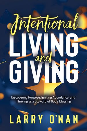 ISBN 9781636983042 Intentional Living and Giving Discovering Purpose, Igniting Abundance, and Thriving as a Steward of God’s Blessing Larry O’Nan 本・雑誌・コミック 画像