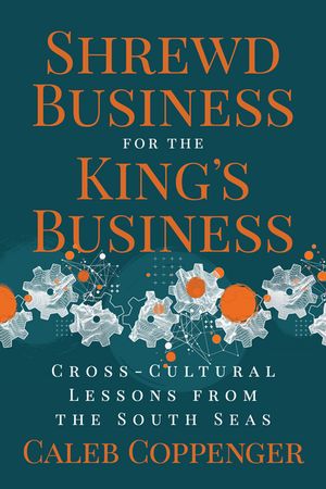 ISBN 9781636984001 Shrewd Business for the King’s Business Cross-Cultural Lessons from the South Seas Caleb Coppenger 本・雑誌・コミック 画像