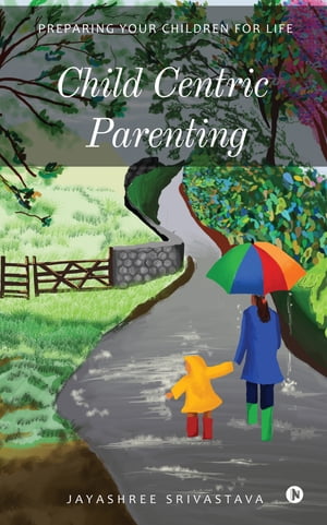 ISBN 9781638065524 Child Centric Parenting Preparing your children for life Jayashree Srivastava 本・雑誌・コミック 画像