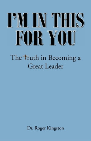 ISBN 9781638443919 I'm in This for You The Truth in Becoming a Great Leader Dr. Roger Kingston 本・雑誌・コミック 画像