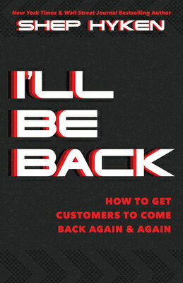 ISBN 9781640953017 I'll Be Back: How to Get Customers to Come Back Again & Again/SOUND WISDOM/Shep Hyken 本・雑誌・コミック 画像