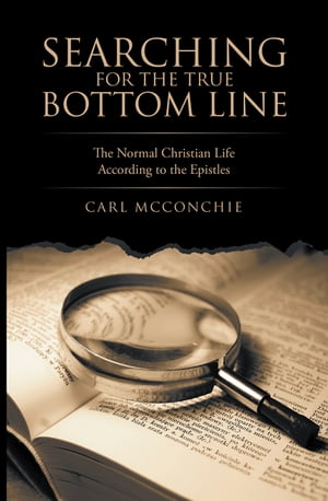 ISBN 9781664216792 Searching for the True Bottom Line The Normal Christian Life According to the Epistles Carl McConchie 本・雑誌・コミック 画像