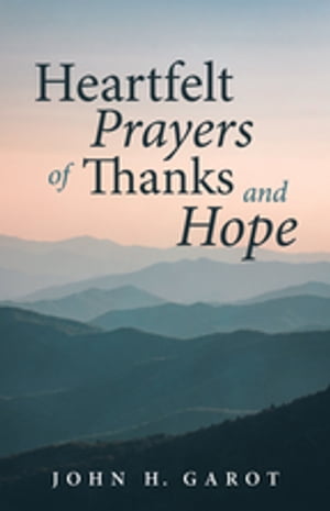 ISBN 9781666721676 Heartfelt Prayers of Thanks and Hope John H. Garot 本・雑誌・コミック 画像