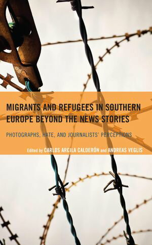 ISBN 9781666903614 Migrants and Refugees in Southern Europe beyond the News Stories Photographs, Hate, and Journalists' Perceptions Javier J. Amores 本・雑誌・コミック 画像