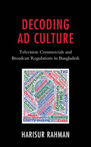 ISBN 9781666943160 Decoding Ad Culture Television Commercials and Broadcast Regulations in Bangladesh Dr. Harisur Rahman 本・雑誌・コミック 画像