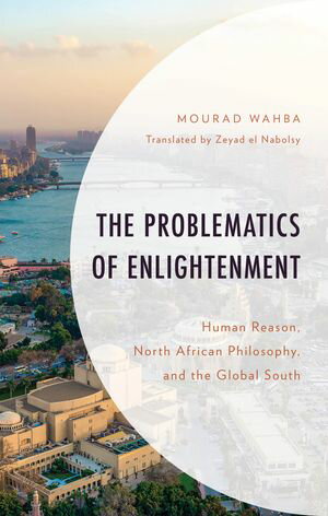 ISBN 9781666970647 The Problematics of Enlightenment Human Reason, North African Philosophy, and the Global South Mourad Wahba 本・雑誌・コミック 画像