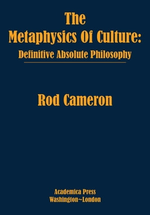 ISBN 9781680537604 The Metaphysics of Culture Definitive Absolute Philosophy Rod Cameron 本・雑誌・コミック 画像