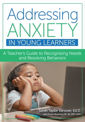 ISBN 9781681256498 Addressing Anxiety in Young Learners A Teacher's Guide to Recognizing Needs and Resolving Behaviors Dr. Sarah Taylor Vanover, Ed.D. 本・雑誌・コミック 画像