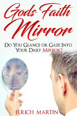 ISBN 9781684110391 God's Faith Mirror: Do You Glance or Gaze Into Your Daily Mirror?/REVIVAL WAVES OF GLORY MINISTR/Elrich Martin 本・雑誌・コミック 画像