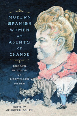 ISBN 9781684480326 Modern Spanish Women as Agents of Change: Essays in Honor of Maryellen Bieder/BUCKNELL UNIV PR/Jennifer Smith 本・雑誌・コミック 画像