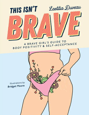 ISBN 9781684810390 This Isn't Brave: A Brave Girls Guide to Body Positivity & Self-Acceptance (Love Your Body, Self-Est/MANGO/Laetitia Duveau 本・雑誌・コミック 画像