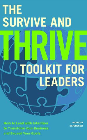 ISBN 9781684816255 The Survive and Thrive Toolkit for Leaders How to Lead with Intention to Transform Your Business and Exceed Your Goals Effective Leadership Book, Strategic Management for Corporate Success Monique Daigneault 本・雑誌・コミック 画像