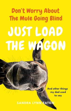 ISBN 9781685835521 Don't Worry About The Mule Going Blind Just Load The Wagon And other things my dad used to say. Sandra Lynn Eaton 本・雑誌・コミック 画像