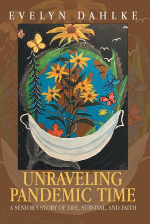 ISBN 9781698718217 Unraveling Pandemic Time A Senior’s Story of Life, Survival, and Faith Evelyn Dahlke 本・雑誌・コミック 画像