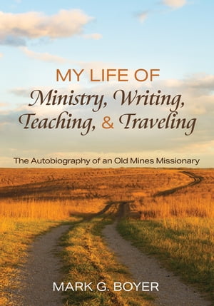 ISBN 9781725287990 My Life of Ministry, Writing, Teaching, and TravelingThe Autobiography of an Old Mines Missionary Mark G. Boyer 本・雑誌・コミック 画像