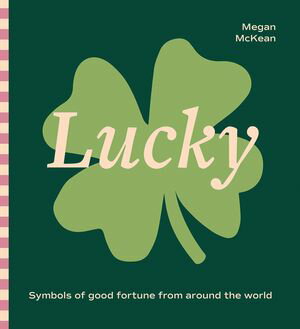 ISBN 9781761450945 Lucky Symbols of Good Fortune from Around the World Megan McKean 本・雑誌・コミック 画像