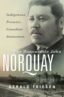 ISBN 9781772840582 The Honourable John Norquay: Indigenous Premier, Canadian Statesman/UNIV OF MANITOBA/Gerald Friesen 本・雑誌・コミック 画像