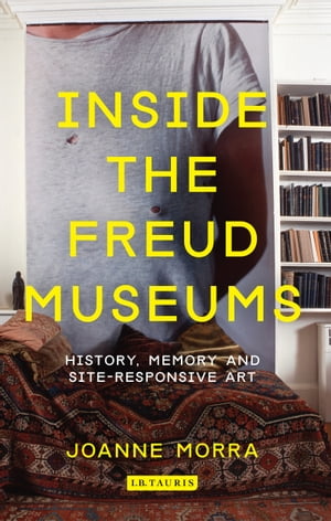 ISBN 9781780762074 Inside the Freud Museums: History, Memory and Site-Responsive Art/I B TAURIS/Joanne Morra 本・雑誌・コミック 画像