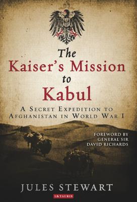 ISBN 9781780768755 The Kaiser's Mission to Kabul: A Secret Expedition to Afghanistan in World War I/BLOOMSBURY 3PL/Jules Stewart 本・雑誌・コミック 画像