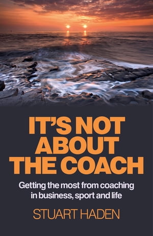 ISBN 9781780996424 It's Not About the Coach Getting the Most From Coaching in Business, Sport and Life Stuart Haden 本・雑誌・コミック 画像