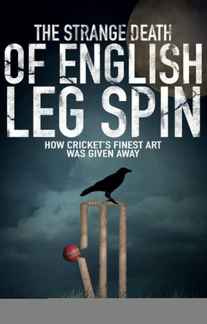 ISBN 9781785310294 The Strange Death of English Leg Spin: How Cricket's Finest Art Was Given Away/PITCH PUB/Justin Parkinson 本・雑誌・コミック 画像